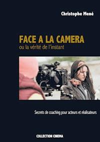 Face à la caméra ou la vérité de l'instant - Christophe Mené - E-Book