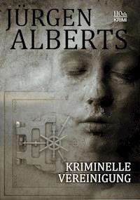 Kriminelle Vereinigung - Jürgen Alberts - E-Book