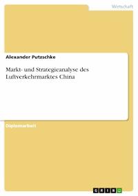 Markt- und Strategieanalyse des Luftverkehrmarktes China - Alexander Putzschke - E-Book