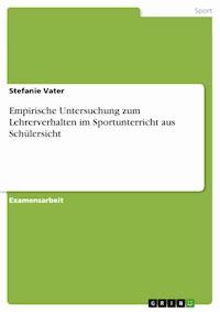 Empirische Untersuchung zum Lehrerverhalten im Sportunterricht aus Schülersicht - Stefanie Vater - E-Book