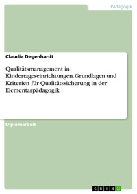 Qualitätsmanagement in Kindertageseinrichtungen. Grundlagen und Kriterien für Qualitätssicherung in der Elementarpädagogik - Claudia Degenhardt - E-Book