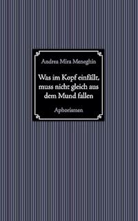 Was im Kopf einfällt, muss nicht gleich aus dem Mund fallen. - Andrea Mira Meneghin - E-Book