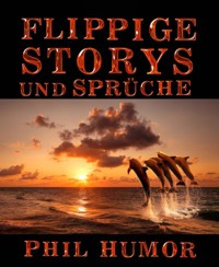 Flippige Storys und Sprüche - Phil Humor - E-Book