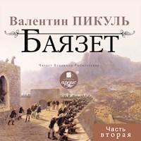 Баязет. Часть вторая - Валентин Пикуль - Hörbuch