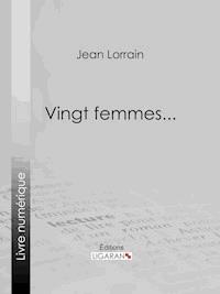 Vingt femmes... - Jean Lorrain - E-Book