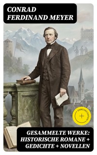 Gesammelte Werke: Historische Romane + Gedichte + Novellen - Conrad Ferdinand Meyer - E-Book