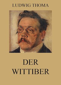 Der Wittiber -  Ludwig Thoma - E-Book