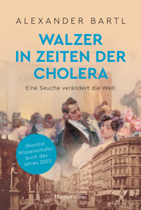 Walzer in Zeiten der Cholera – Eine Seuche verändert die Welt - Alexander Bärtl - E-Book