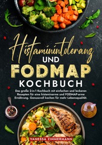 Histaminintoleranz und Fodmap Kochbuch - Vanessa Zimmermann - E-Book