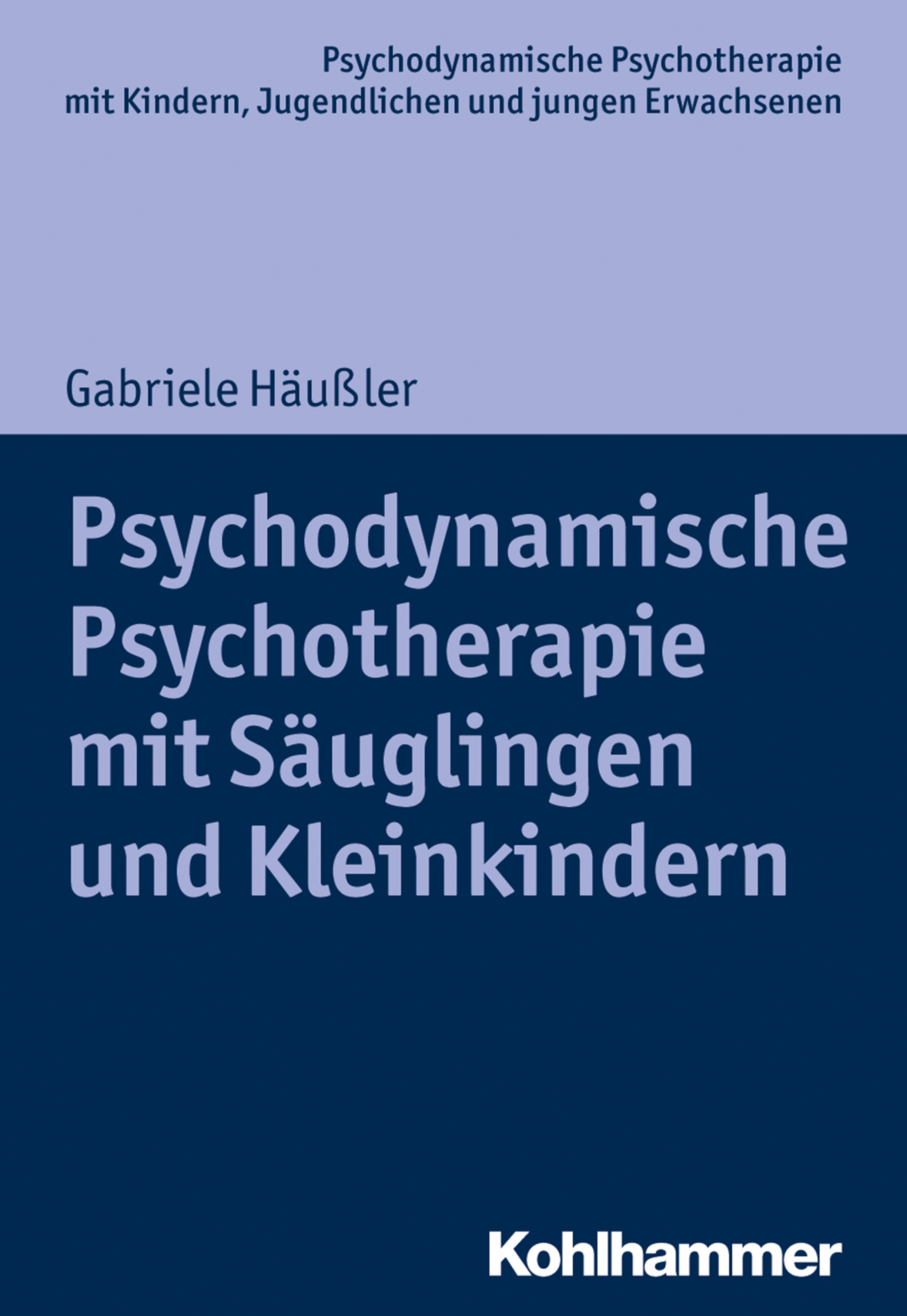 Psychodynamische Psychotherapie mit Säuglingen und Kleinkindern - Gabriele Häußler - E-Book
