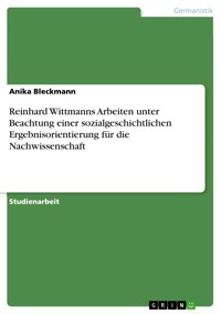 Reinhard Wittmanns Arbeiten unter Beachtung einer sozialgeschichtlichen Ergebnisorientierung für die Nachwissenschaft - Anika Bleckmann - E-Book