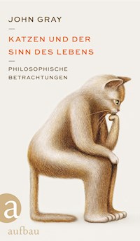 Katzen und der Sinn des Lebens - John Gray - E-Book
