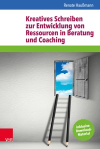 Kreatives Schreiben zur Entwicklung von Ressourcen in Beratung und Coaching - Renate Haußmann - E-Book
