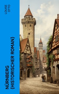 Nürnberg (Historischer Roman) - Louise Otto - E-Book