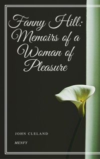 Fanny Hill: Memoirs of a Woman of Pleasure - John Cleland - E-Book