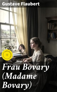 Frau Bovary (Madame Bovary) - Gustave Flaubert - E-Book