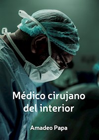 Medico cirujano del interior - Amadeo Papa - E-Book