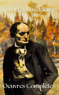 Oeuvres Complètes - Charles Baudelaire. - E-Book