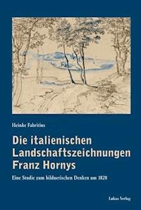 Die italienischen Landschaftszeichnungen Franz Hornys - Heinke Fabritius - E-Book