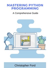 Mastering Python Programming: A Comprehensive Guide - Christopher Ford - E-Book