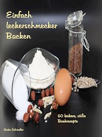 Einfach leckerschmecker Backen - Anita Schindler - E-Book