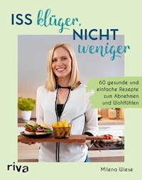 Iss klüger, nicht weniger - Milena Wiese - E-Book