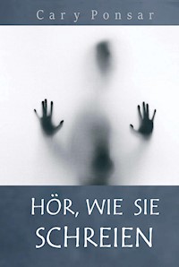 Hör, wie sie schreien - Cary Ponsar - E-Book