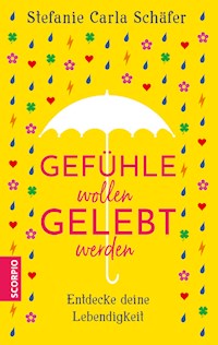 Gefühle wollen gelebt werden - Stefanie Carla Schäfer - E-Book