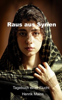 Raus aus Syrien - Henrik Mains - E-Book