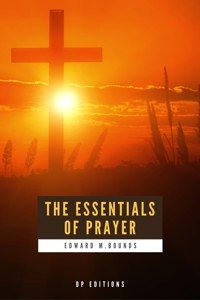 The Essentials of Prayer - Edward M. Bounds - E-Book