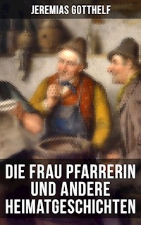 Die Frau Pfarrerin und andere Heimatgeschichten - Jeremias Gotthelf - E-Book
