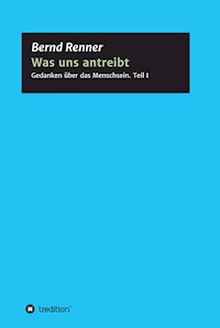 Was uns antreibt - Bernd G. Renner - E-Book
