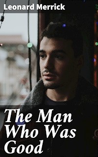 The Man Who Was Good - Leonard Merrick - E-Book
