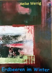 Erdbeeren im Winter - Heike Wenig - E-Book