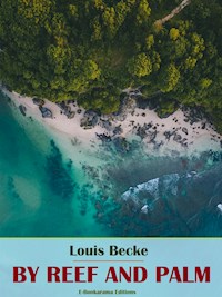 By Reef and Palm - Louis Becke - E-Book