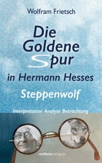 Die Goldene Spur in Hermann Hesses Steppenwolf - Wolfram Frietsch - E-Book