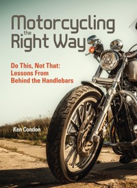 Motorcycling the Right Way - Ken Condon - E-Book