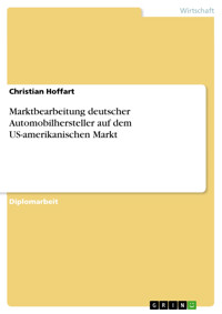 Marktbearbeitung deutscher Automobilhersteller auf dem US-amerikanischen Markt - Christian Hoffart - E-Book