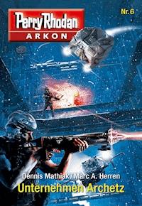 Arkon 6: Unternehmen Archetz - Dennis Mathiak - E-Book + Hörbuch