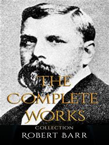 Robert Barr: The Complete Works - Robert Barr - E-Book