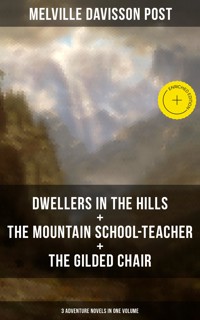 DWELLERS IN THE HILLS + THE MOUNTAIN SCHOOL-TEACHER + THE GILDED CHAIR - Melville Davisson Post - E-Book