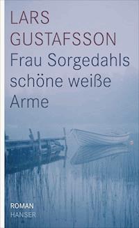 Frau Sorgedahls schöne weiße Arme - Lars Gustafsson - E-Book