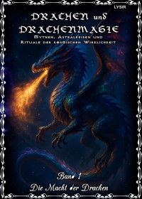 Drachen und Drachenmagie - Band 1 - Die Macht der Drachen - Frater Lysir - E-Book