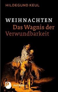 Weihnachten - Das Wagnis der Verwundbarkeit - Hildegund Keul - E-Book