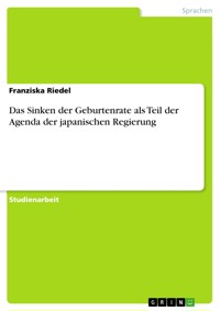 Das Sinken der Geburtenrate als Teil der Agenda der japanischen Regierung - Franziska Riedel - E-Book