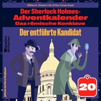 Der entführte Kandidat (Der Sherlock Holmes-Adventkalender: Das römische Konklave, Folge 20) - Sir Arthur Conan Doyle - Hörbuch