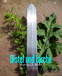 Distel und Lärche - Martin D. Mohr - E-Book