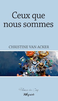 Ceux que nous sommes - Christine Van Acker - E-Book