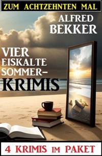 Zum achtzehnten Mal vier eiskalte Sommerkrimis: 4 Krimis im Paket - Alfred Bekker - kostenlos E-Book