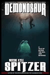 Demonosaur: A Tale of Blood, the Sea, and Revenge - Wayne Kyle Spitzer - E-Book